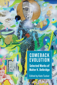 Comeback Evolution (Selected Works of Walter K. Delbridge) by Walter Delbridge, Kate Tucker, 9781629221243
