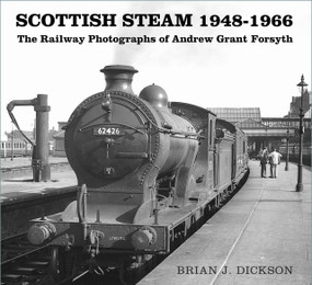 Scottish Steam 1948-1966 (The Railway Photographs of Andrew Grant Forsyth) by Brian Dickson, 9780750996655