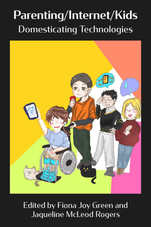 Parenting/Internet/Kids: Domesticating Technologies by Jaqueline McLeod Rogers, Fiona Joy Green, 9781772583847