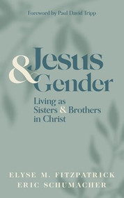 Jesus and Gender (Living as Sisters and Brothers in Christ) by Elyse M. Fitzpatrick, Eric Schumacher, Paul David Tripp, 9781683595878