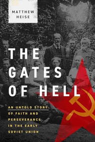 The Gates of Hell (An Untold Story of Faith and Perseverance in the Early Soviet Union) by Matthew Heise, 9781683595953