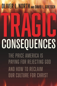 Tragic Consequences (The Price America is Paying for Rejecting God and How to Reclaim Our Culture for Christ) by Oliver L North, David L. Goetsch, 9781956454000