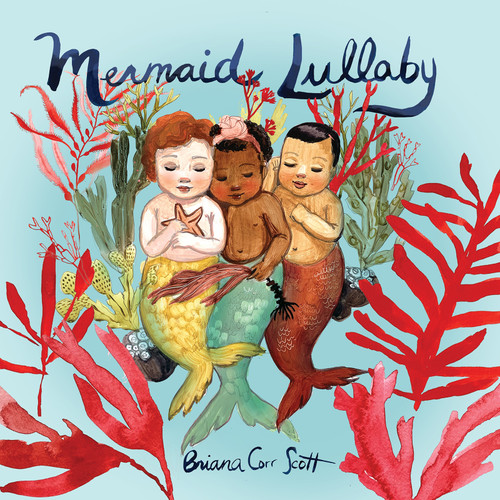 Mermaid Lullaby by Briana Corr Scott, 9781774710388