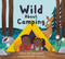 Wild About Camping by Jane Whittingham, Bryanna Chapeskie, 9781774710432