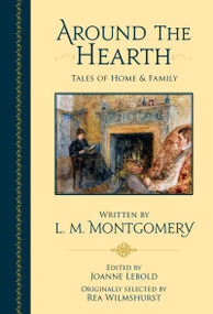 Around the Hearth (Tales of Home and Family) by Joanne (Wood) Lebold, Lucy Maud (L.M) Montgomery, 9781774710418