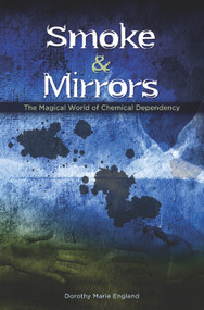 Smoke and Mirrors (The Magical World of Chemical Dependency) by Dorothy Marie Englan, 9780880281669