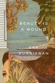 Beauty Is a Wound by Eka Kurniawan, Annie Tucker, 9780811223638