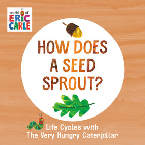 How Does a Seed Sprout? (Life Cycles with The Very Hungry Caterpillar) by Eric Carle, Eric Carle, 9780593386262