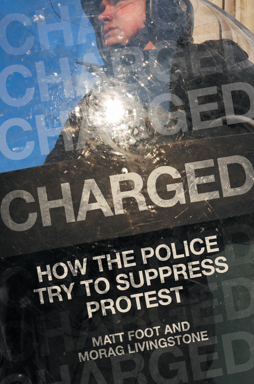 Charged (How the Police Try to Suppress Protest) by Matt Foot, Morag Livingstone, 9781839762499