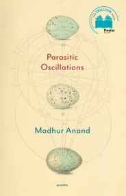 Parasitic Oscillations (Poems) by Madhur Anand, 9780771099410