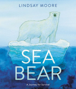 Sea Bear (A Journey for Survival) - 9780062791290 by Lindsay Moore, Lindsay Moore, 9780062791290