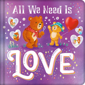 All We Need Is Love (Padded Board Book) by IglooBooks, Julia Seal, 9781801086585