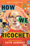 How We Ricochet by Faith Gardner, 9780063022355