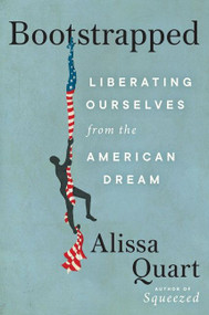 Bootstrapped (Liberating Ourselves from the American Dream) by Alissa Quart, 9780063028005