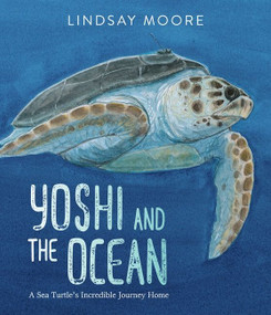 Yoshi and the Ocean (A Sea Turtle's Incredible Journey Home) by Lindsay Moore, Lindsay Moore, 9780063060982