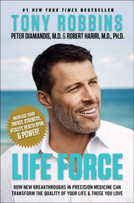 Life Force (How New Breakthroughs in Precision Medicine Can Transform the Quality of Your Life & Those You Love) by Tony Robbins, Peter H. Diamandis, Robert Hariri, 9781982121709