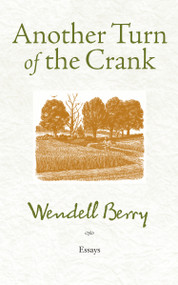 Another Turn of the Crank (Essays) by Wendell Berry, 9781582437460