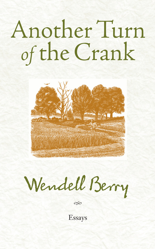 Another Turn of the Crank (Essays) by Wendell Berry, 9781582437460