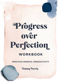 Progress Over Perfection Workbook: Gift Edition (Practice Mindful Productivity) by Emma Norris, 9781631068652