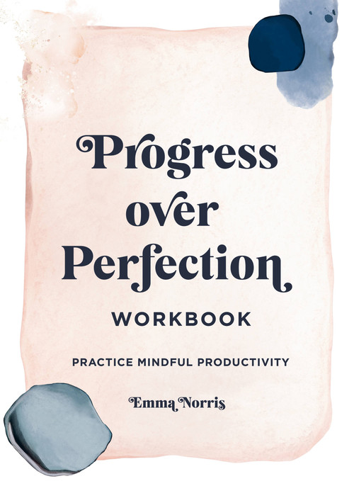 Progress Over Perfection Workbook: Gift Edition (Practice Mindful Productivity) by Emma Norris, 9781631068652