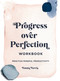 Progress Over Perfection Workbook: Gift Edition (Practice Mindful Productivity) by Emma Norris, 9781631068652