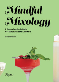 Mindful Mixology (A Comprehensive Guide to No- and Low-Alcohol Cocktails with 60 Recipes) by Derek Brown, Julia Bainbridge, 9780847871278