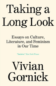Taking A Long Look (Essays on Culture, Literature and Feminism in Our Time) - 9781839765094 by Vivian Gornick, 9781839765094