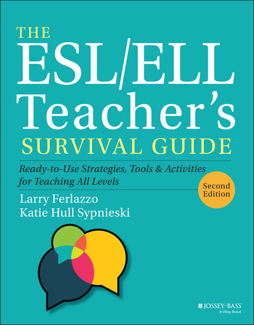 The ESL/ELL Teacher's Survival Guide (Ready-to-Use Strategies, Tools, and Activities for Teaching All Levels) by Larry Ferlazzo, Katie Hull Sypnieski, 9781119550389