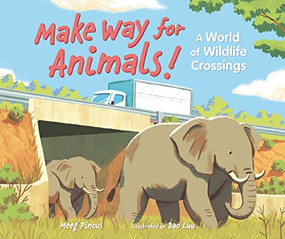 Make Way for Animals! (A World of Wildlife Crossings) by Meeg Pincus, Bao Luu, 9781541589384