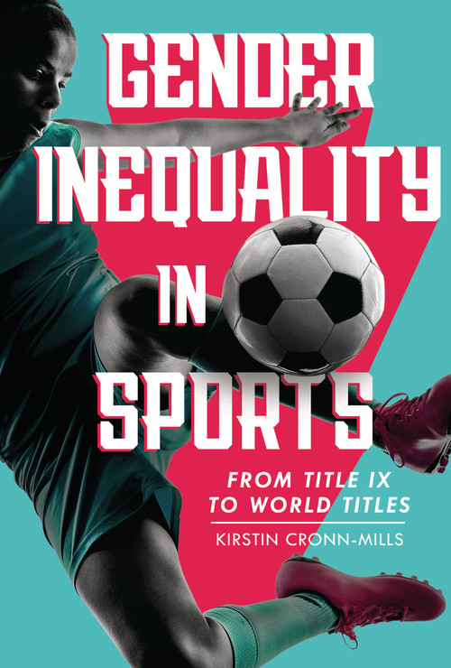 Gender Inequality in Sports (From Title IX to World Titles) by Kirstin Cronn-Mills, 9781728419473