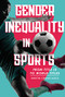 Gender Inequality in Sports (From Title IX to World Titles) by Kirstin Cronn-Mills, 9781728419473