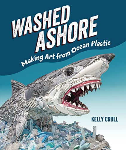 Washed Ashore (Making Art from Ocean Plastic) by Kelly Crull, Kelly Crull, 9781728430300