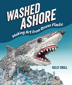 Washed Ashore (Making Art from Ocean Plastic) by Kelly Crull, Kelly Crull, 9781728430300