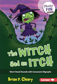 The Witch Had an Itch (Short Vowel Sounds with Consonant Digraphs) by Brian P. Cleary, Jason Miskimins, 9781728441290