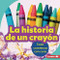 La historia de un crayón (The Story of a Crayon) (Todo comienza con cera (It Starts with Wax)) by Robin Nelson, 9781728441894