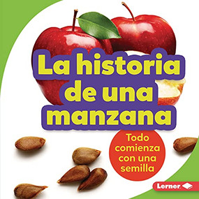 La historia de una manzana (The Story of an Apple) (Todo comienza con una semilla (It Starts with a Seed)) (Spanish Edition) by Stacy Taus-Bolstad, 9781728441917