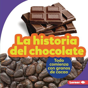La historia del chocolate (The Story of Chocolate) (Todo comienza con granos de cacao (It Starts with Cocoa Beans)) (Spanish Edition) by Robin Nelson, 9781728441924