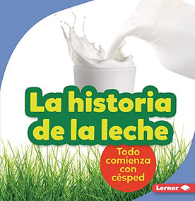 La historia de la leche (The Story of Milk) (Todo comienza con césped (It Starts with Grass)) (Spanish Edition) - 9781728447780 by Stacy Taus-Bolstad, 9781728447780