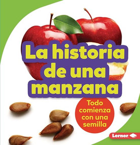 La historia de una manzana (The Story of an Apple) (Todo comienza con una semilla (It Starts with a Seed)) (Spanish Edition) - 9781728447841 by Stacy Taus-Bolstad, 9781728447841