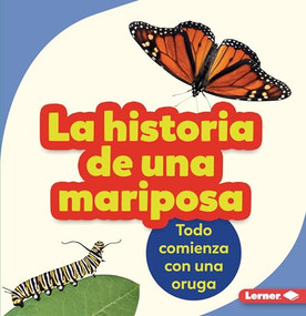 La historia de una mariposa (The Story of a Butterfly) (Todo comienza con una oruga (It Starts with a Caterpillar)) (Spanish Edition) - 9781728447858 by Shannon Zemlicka, 9781728447858
