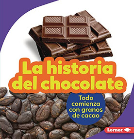 La historia del chocolate (The Story of Chocolate) (Todo comienza con granos de cacao (It Starts with Cocoa Beans)) (Spanish Edition) - 9781728447872 by Robin Nelson, 9781728447872