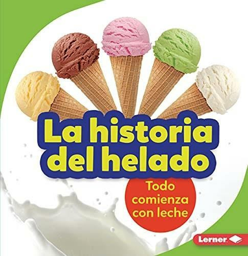 La historia del helado (The Story of Ice Cream) (Todo comienza con leche (It Starts with Milk)) - 9781728447889 by Stacy Taus-Bolstad, 9781728447889