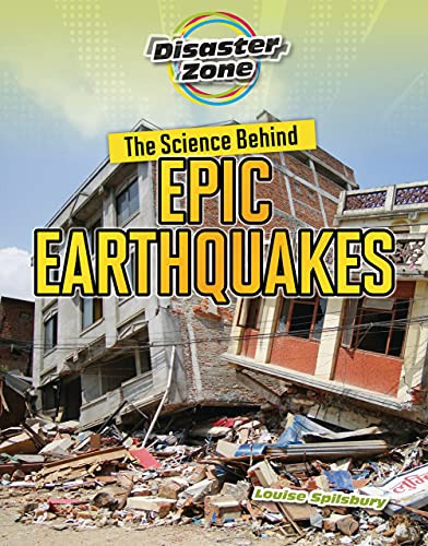 The Science Behind Epic Earthquakes by Louise Spilsbury, 9781914383182