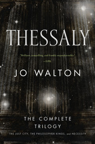 Thessaly (The Complete Trilogy (The Just City, The Philosopher Kings, Necessity)) by Jo Walton, 9780765399007
