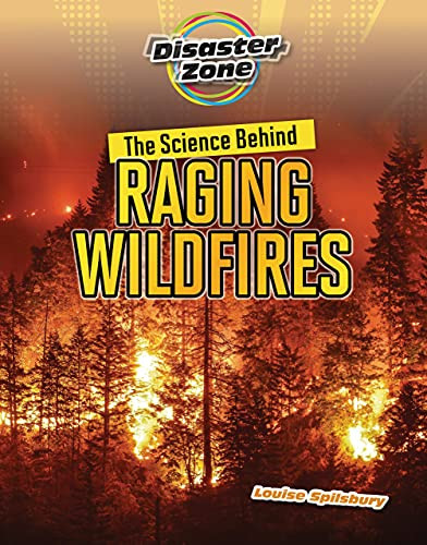 The Science Behind Raging Wildfires by Louise Spilsbury, 9781914383229