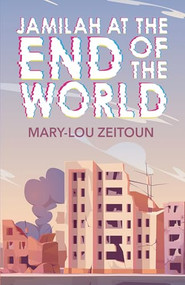 Jamilah at the End of the World by Mary-Lou Zeitoun, 9781459416482