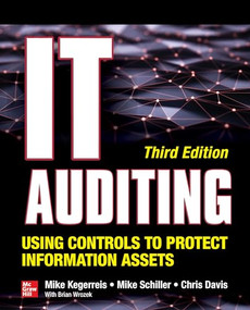 IT Auditing Using Controls to Protect Information Assets, Third Edition by Mike Kegerreis, Mike Schiller, Chris Davis, 9781260453225