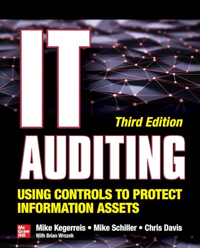 IT Auditing Using Controls to Protect Information Assets, Third Edition by Mike Kegerreis, Mike Schiller, Chris Davis, 9781260453225
