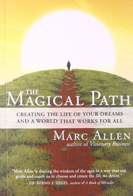 The Magical Path (Creating the Life of Your Dreams and a World That Works for All) by Marc Allen, 9781608681457