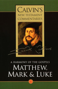 Matthew, Mark, & Luke (A Harmony of the Gospels) by John Calvin, 9780802808011